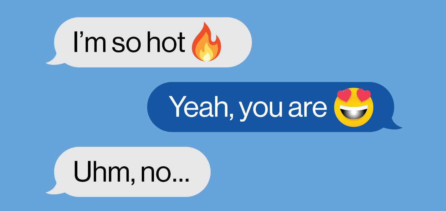 A text message conversation on a blue background. One message states, "I’m so hot" with a fire emoji, and the response is, "Yeah, you are" with a smiling face with heart eyes emoji. The final message replies, "Uhm, no