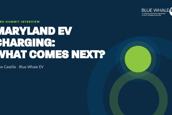 A promotional graphic featuring the title "Maryland EV Charging: What Comes Next?" along with the text "A Pre-Summit Interview" and the name "Dave Castille - Blue Whale EV." The background is dark blue with a large green circle design element. The logo for Blue Whale EV is displayed in the top right corner